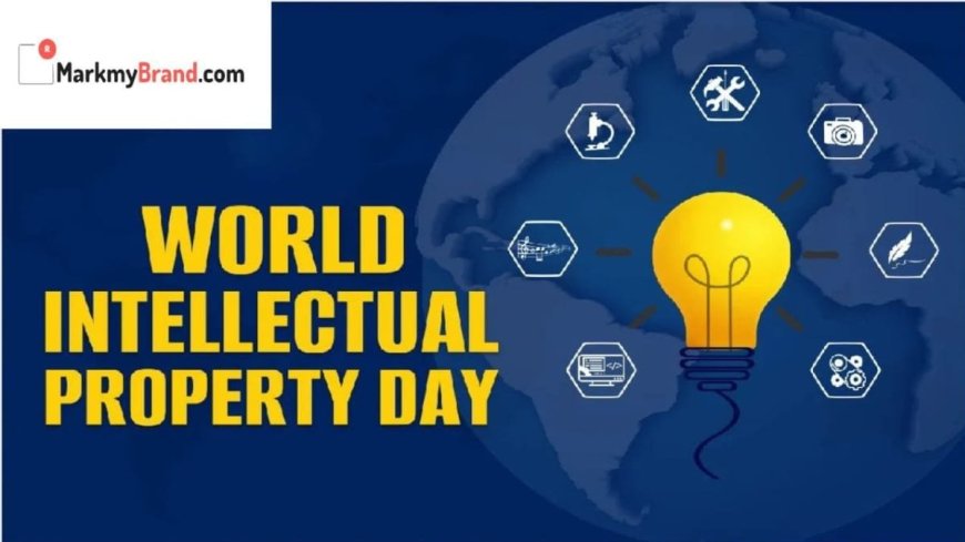 MarkMyBrand Celebrates World Intellectual Property Day – A Day to Recognize the Importance of IP