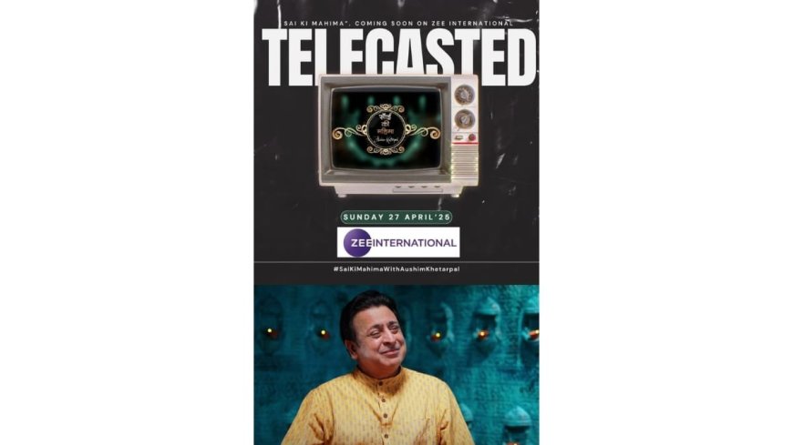 Sai Ki Mahima: Aushim Khetarpal’s Spiritual Series Now Airing Globally on ZEE