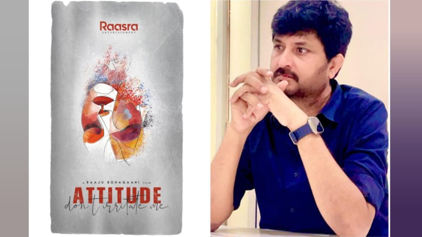 Raaju Bonagaani Kickstarts Work on Attitude; Film Expected to Roll in Early 2026