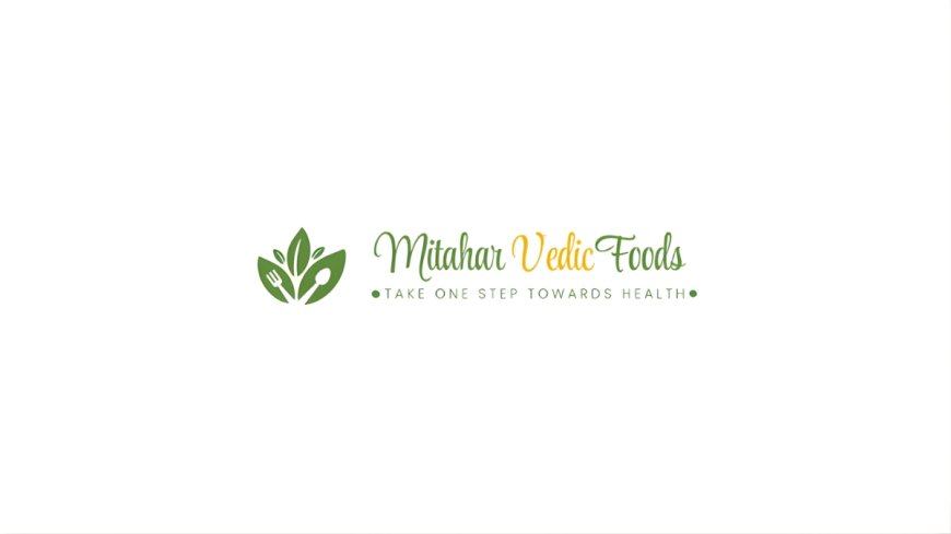 Mitahara Vedic Foods – Take one step towards health in place of 1st step